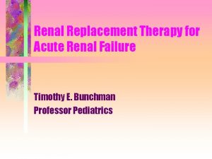 Renal Replacement Therapy for Acute Renal Failure Timothy