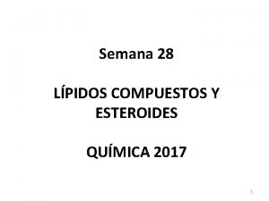 Semana 28 LPIDOS COMPUESTOS Y ESTEROIDES QUMICA 2017