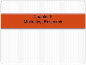 Chapter 8 Marketing Research Role of Marketing Research