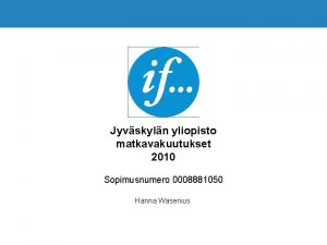 Jyvskyln yliopisto matkavakuutukset 2010 Sopimusnumero 0008881050 Hanna Wasenius