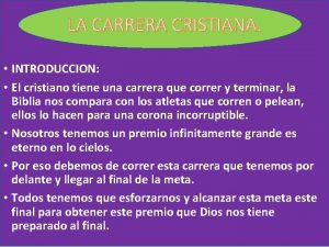 LA CARRERA CRISTIANA INTRODUCCION El cristiano tiene una