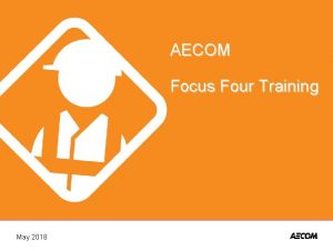 AECOM Focus Four Training May 2018 Focus Four