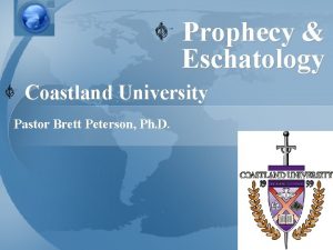 Prophecy Eschatology Coastland University Pastor Brett Peterson Ph