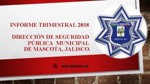 INFORME TRIMESTRAL 2018 DIRECCIN DE SEGURIDAD PBLICA MUNICIPAL