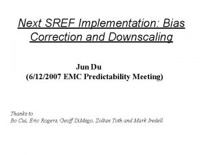 Next SREF Implementation Bias Correction and Downscaling Jun