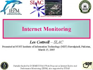 Internet Monitoring Les Cottrell SLAC Presented at NUST