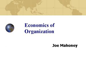 Economics of Organization Joe Mahoney Resources and Capabilities