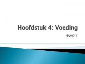 Hoofdstuk 4 Voeding HAVO 4 Voedingsmiddelen en voedingsstoffen