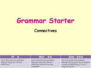 Grammar Starter Connectives All Can I describe the