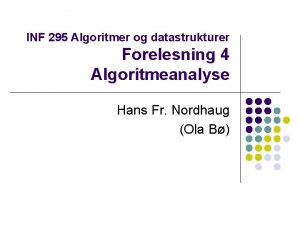 INF 295 Algoritmer og datastrukturer Forelesning 4 Algoritmeanalyse