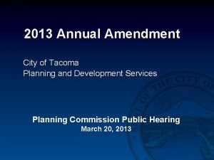 2013 Annual Amendment City of Tacoma Planning and