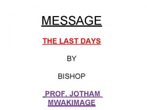 MESSAGE THE LAST DAYS BY BISHOP PROF JOTHAM