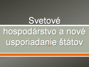 Svetov hospodrstvo a nov usporiadanie ttov Dsledky Tridsaronej