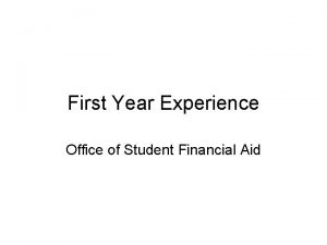First Year Experience Office of Student Financial Aid