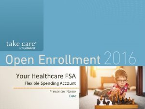 1 Your Healthcare FSA Flexible Spending Account Presenter