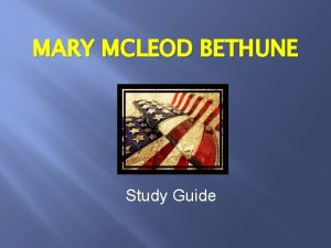 MARY MCLEOD BETHUNE Study Guide Early Life was
