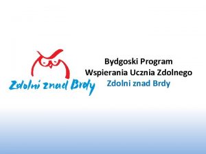 Bydgoski Program Wspierania Ucznia Zdolnego Zdolni znad Brdy