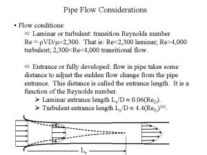 Pipe Flow Considerations Flow conditions Laminar or turbulent