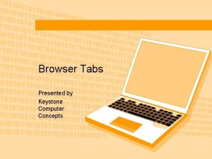 Browser Tabs Presented by Keystone Computer Concepts Tabs