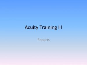 Acuity Training III Reports Reports All scores must