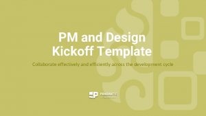 PM and Design Kickoff Template Collaborate effectively and