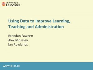 Using Data to Improve Learning Teaching and Administration