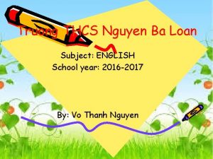 Truong THCS Nguyen Ba Loan Subject ENGLISH School