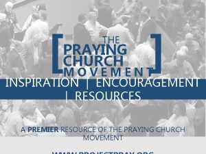 THE PRAYING CHURCH MOVEMENT INSPIRATION ENCOURAGEMENT RESOURCES A