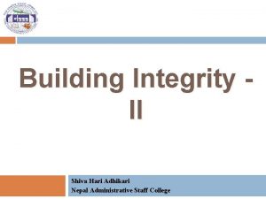 Building Integrity II Shiva Hari Adhikari Nepal Administrative