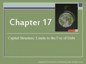 Chapter 17 Capital Structure Limits to the Use