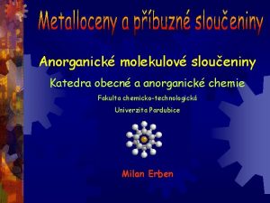 Anorganick molekulov sloueniny Katedra obecn a anorganick chemie