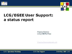 LCGEGEE User Support a status report Flavia Donno