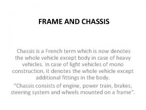 FRAME AND CHASSIS Chassis is a French term