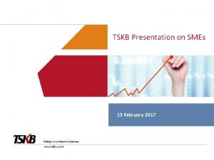 TSKB Presentation on SMEs 13 February 2017 TSKB