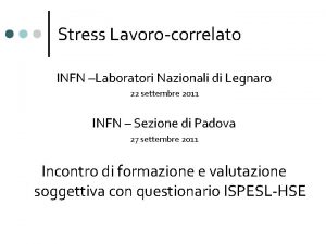 Stress Lavorocorrelato INFN Laboratori Nazionali di Legnaro 22