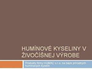 HUMNOV KYSELINY V IVONEJ VROBE Produkty firmy HUMAC