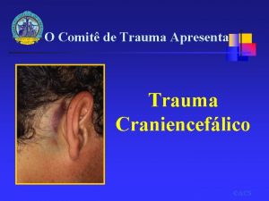 O Comit de Trauma Apresenta Trauma Cranienceflico ACS