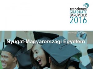 HUNGARIAN BUSINESS EDITION NyugatMagyarorszgi Egyetem trendence worldwide 2