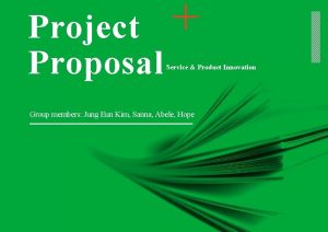 Project Proposal Service Product Innovation Group members Jung