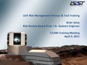 LSST Risk Management Process Tool Training Brian Selvy