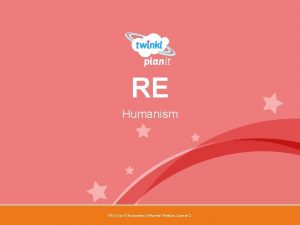 RE Humanism Year One RE Year 6 Humanism