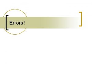 Errors Where do errors occur n Anywhere data