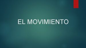 EL MOVIMIENTO EL MOVIMIENTO DEFINICIN LA MECNICA Parte