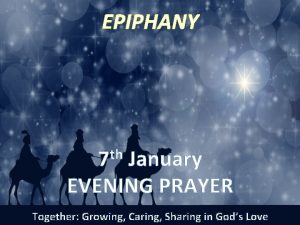 EPIPHANY th 7 January EVENING PRAYER Together Growing