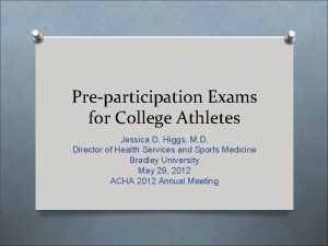 Preparticipation Exams for College Athletes Jessica D Higgs