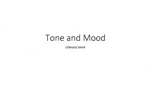 Tone and Mood Literary term Mood The emotional