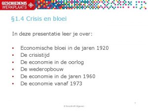 1 4 Crisis en bloei In deze presentatie