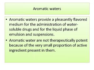 Aromatic waters Aromatic waters provide a pleasantly flavored