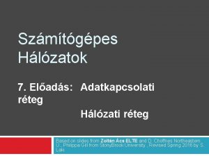 Szmtgpes Hlzatok 7 Elads Adatkapcsolati rteg Hlzati rteg