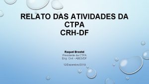 RELATO DAS ATIVIDADES DA CTPA CRHDF Raquel Brostel